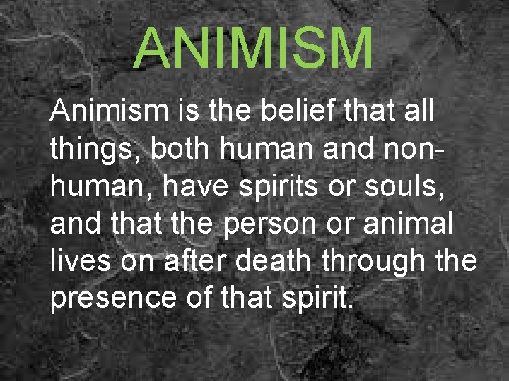 ANIMISM Animism is the belief that all things, both human and nonhuman, have spirits