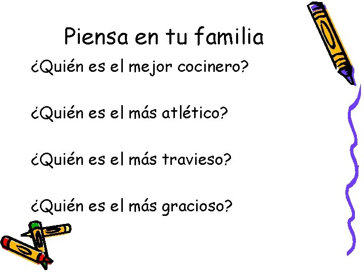 Piensa en tu familia ¿Quién es el mejor cocinero? ¿Quién es el más atlético?