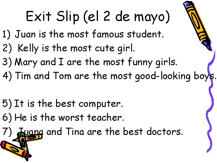 Exit Slip (el 2 de mayo) 1) Juan is the most famous student. 2)