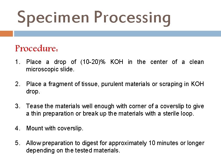 Specimen Processing Procedure: 1. Place a drop of (10 -20)% KOH in the center