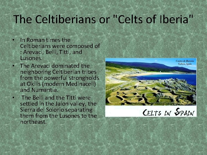 The Celtiberians or "Celts of Iberia" • In Roman times the Celtiberians were composed