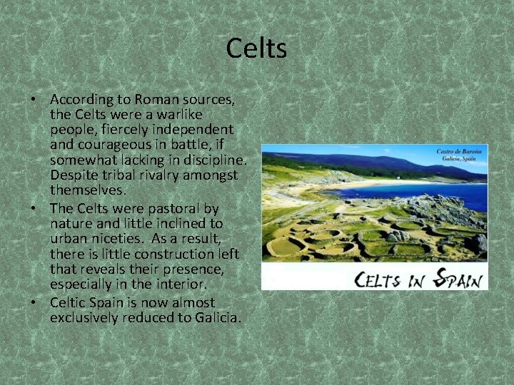 Celts • According to Roman sources, the Celts were a warlike people, fiercely independent