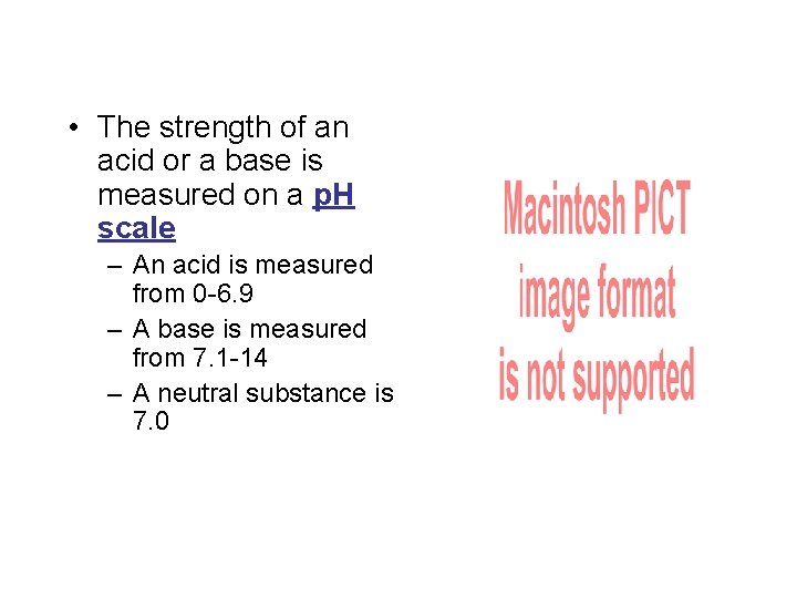  • The strength of an acid or a base is measured on a
