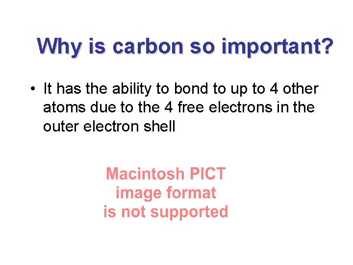 Why is carbon so important? • It has the ability to bond to up