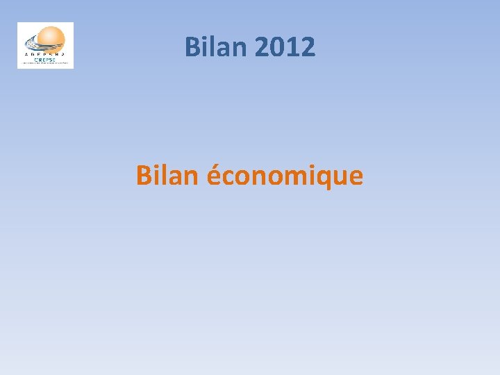 Bilan 2012 Bilan économique 