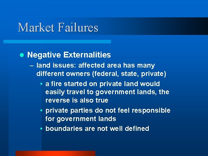 Market Failures l Negative Externalities – land issues: affected area has many different owners
