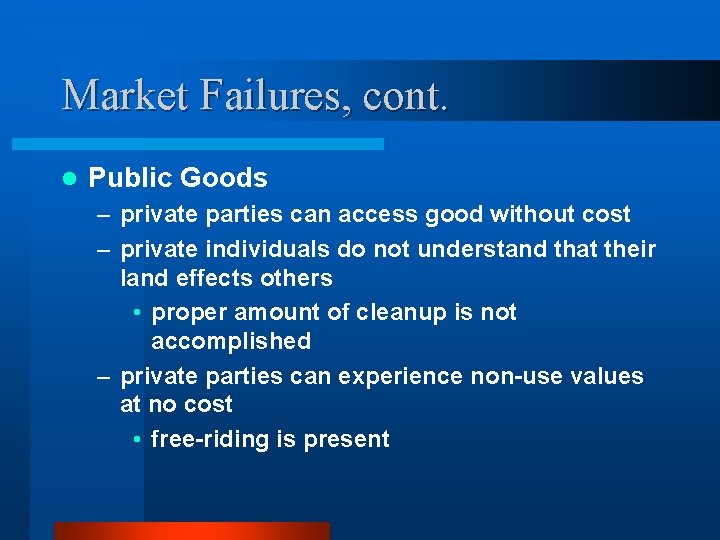 Market Failures, cont. l Public Goods – private parties can access good without cost