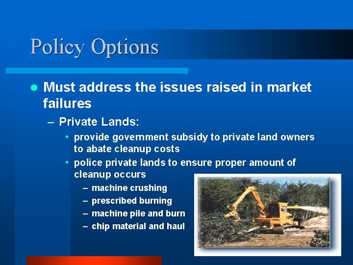 Policy Options l Must address the issues raised in market failures – Private Lands: