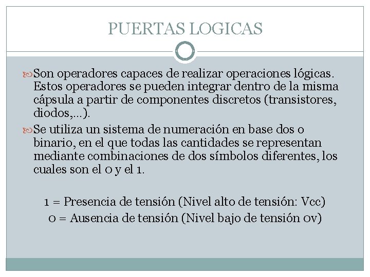 PUERTAS LOGICAS Son operadores capaces de realizar operaciones lógicas. Estos operadores se pueden integrar
