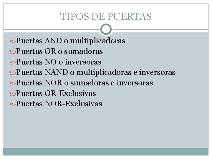 TIPOS DE PUERTAS Puertas AND o multiplicadoras Puertas OR o sumadoras Puertas NO o