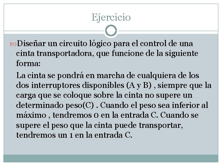 Ejercicio Diseñar un circuito lógico para el control de una cinta transportadora, que funcione