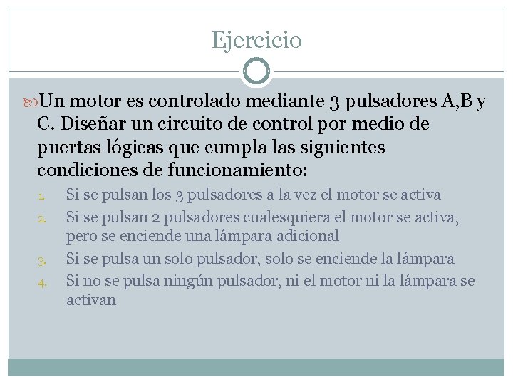Ejercicio Un motor es controlado mediante 3 pulsadores A, B y C. Diseñar un