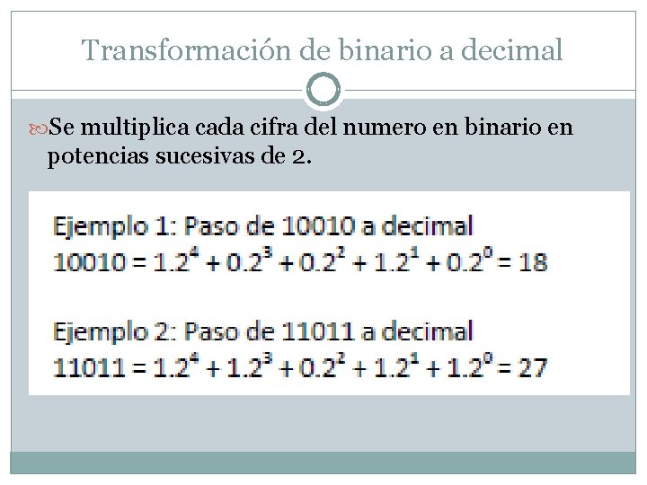 Transformación de binario a decimal Se multiplica cada cifra del numero en binario en
