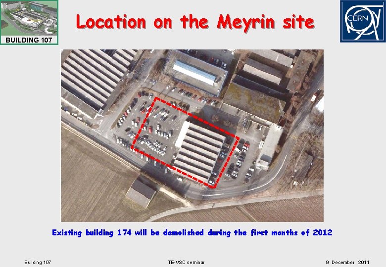 Location on the Meyrin site BUILDING 107 Existing building 174 will be demolished during