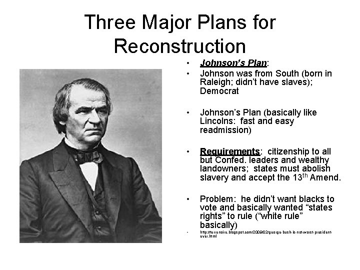 Three Major Plans for Reconstruction • • Johnson’s Plan: Johnson was from South (born