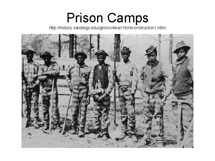 Prison Camps http: //history. sandiego. edu/gen/civilwar/16/reconstruction 1. html 