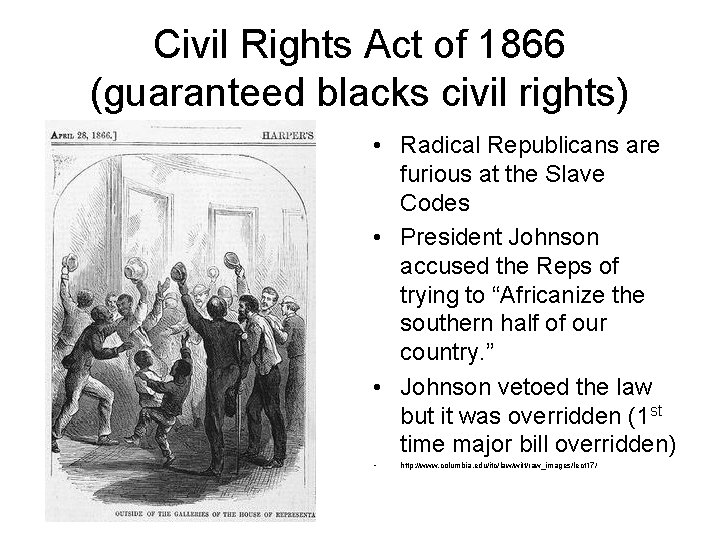 Civil Rights Act of 1866 (guaranteed blacks civil rights) • Radical Republicans are furious