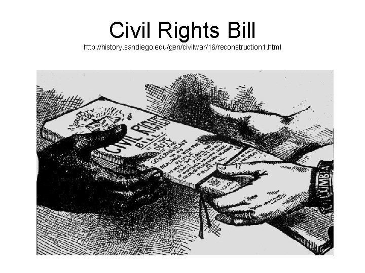 Civil Rights Bill http: //history. sandiego. edu/gen/civilwar/16/reconstruction 1. html 