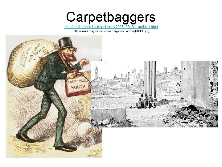 Carpetbaggers http: //caiti-online. blogspot. com/2007_06_01_archive. html http: //www. magicalcat. com/images-recon/hap 00068. jpg 