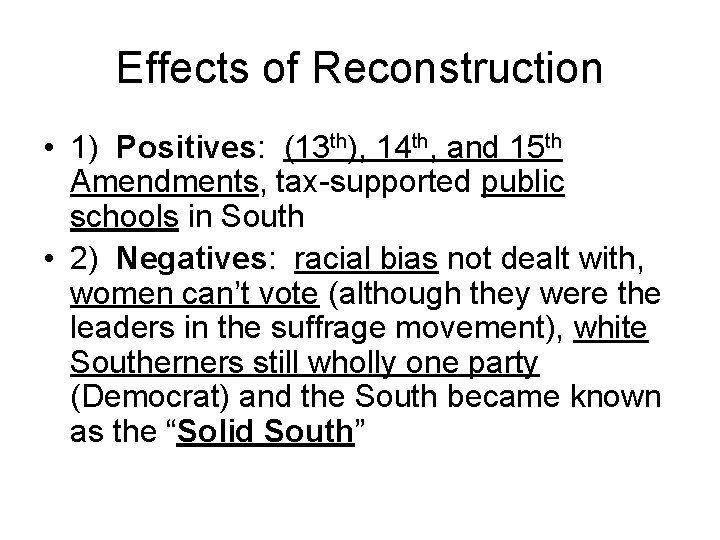 Effects of Reconstruction • 1) Positives: (13 th), 14 th, and 15 th Amendments,