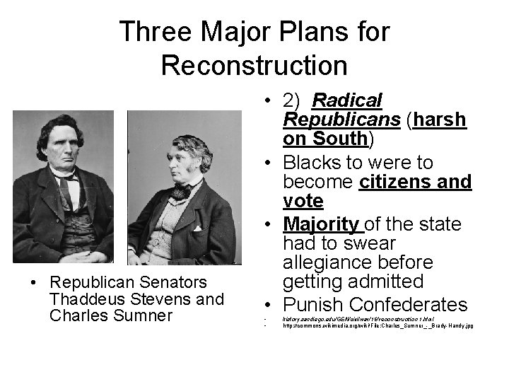 Three Major Plans for Reconstruction • Republican Senators Thaddeus Stevens and Charles Sumner •