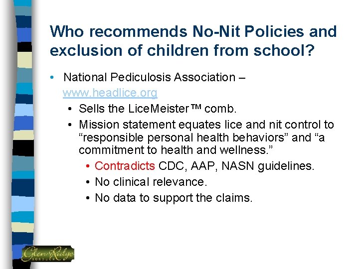 Who recommends No-Nit Policies and exclusion of children from school? • National Pediculosis Association