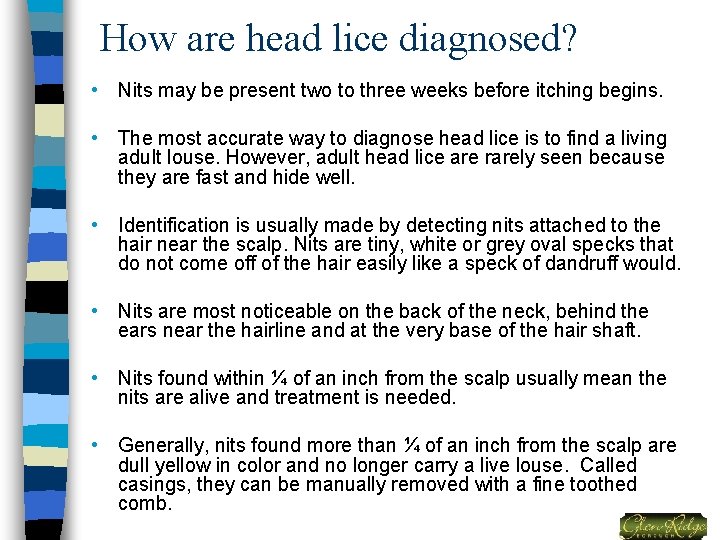 How are head lice diagnosed? • Nits may be present two to three weeks