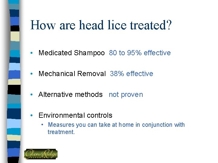 How are head lice treated? • Medicated Shampoo 80 to 95% effective • Mechanical