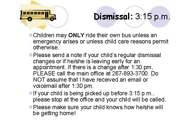 Dismissal: 3: 15 p. m. l. Children may ONLY ride their own bus unless