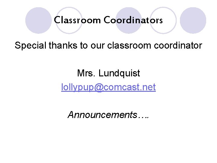 Classroom Coordinators Special thanks to our classroom coordinator Mrs. Lundquist lollypup@comcast. net Announcements…. 