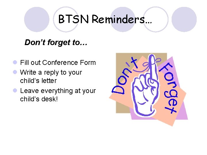 BTSN Reminders… Don’t forget to… l Fill out Conference Form l Write a reply