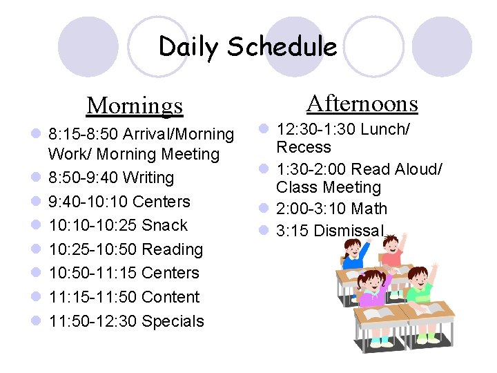 Daily Schedule Mornings l 8: 15 -8: 50 Arrival/Morning Work/ Morning Meeting l 8: