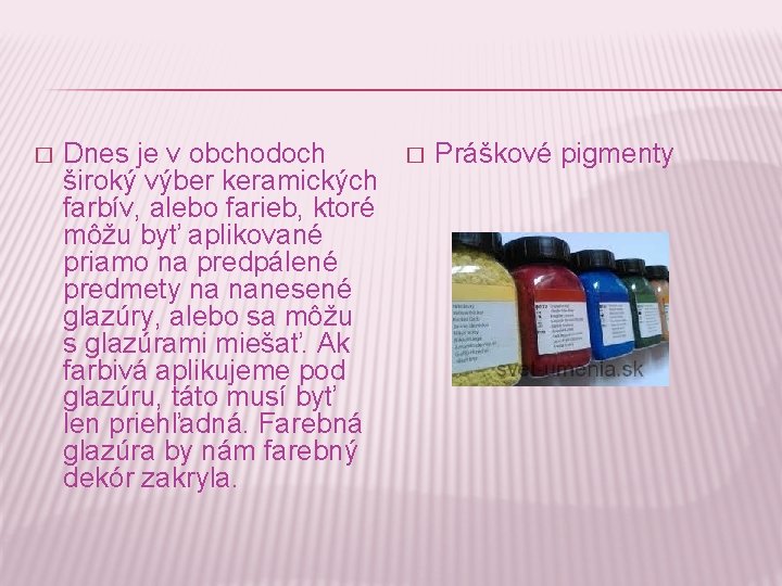 � Dnes je v obchodoch široký výber keramických farbív, alebo farieb, ktoré môžu byť