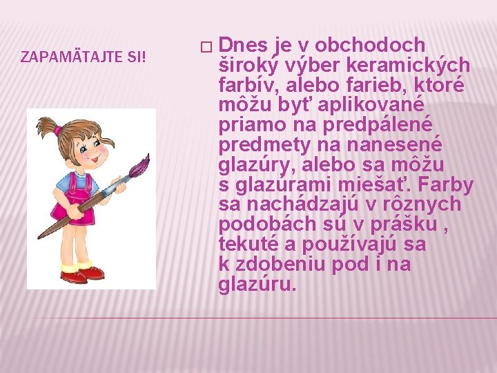 ZAPAMÄTAJTE SI! � Dnes je v obchodoch široký výber keramických farbív, alebo farieb, ktoré