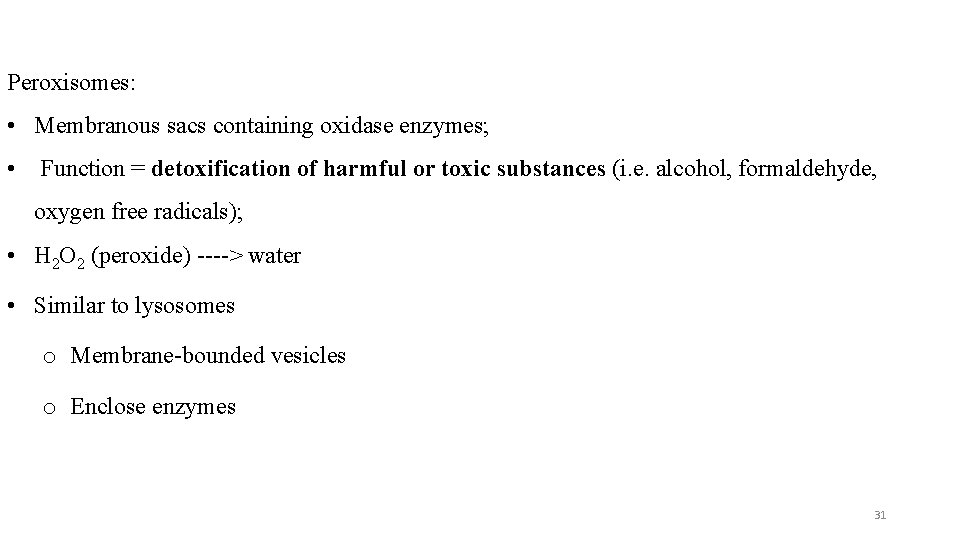 Peroxisomes: • Membranous sacs containing oxidase enzymes; • Function = detoxification of harmful or