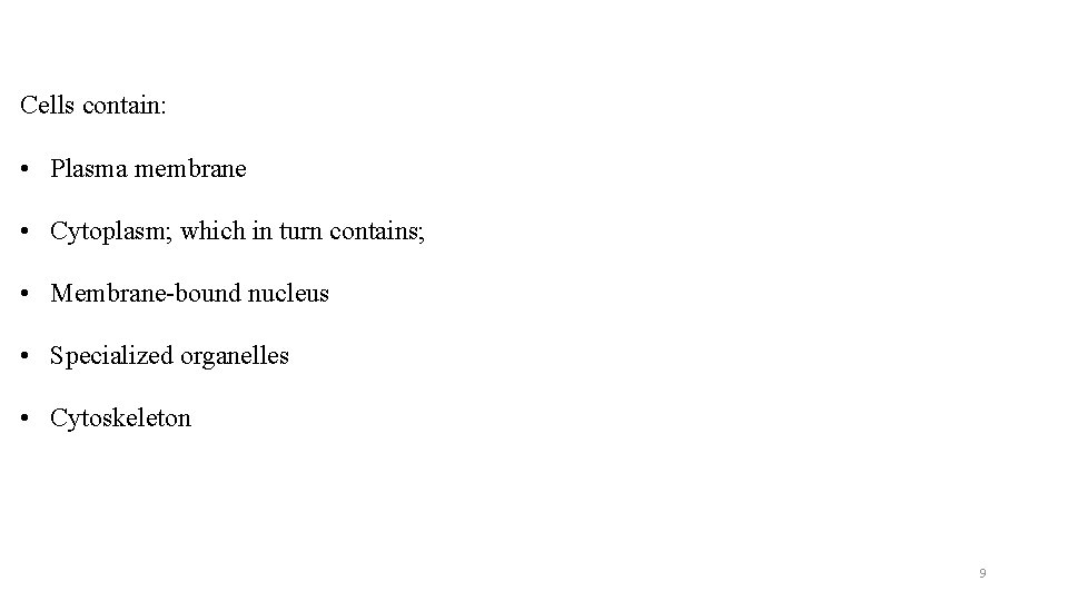 Cells contain: • Plasma membrane • Cytoplasm; which in turn contains; • Membrane-bound nucleus