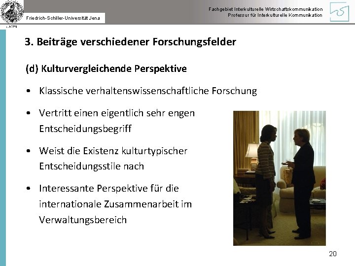 Friedrich-Schiller-Universität Jena Fachgebiet Interkulturelle Wirtschaftskommunikation Professur für Interkulturelle Kommunikation 3. Beiträge verschiedener Forschungsfelder (d)