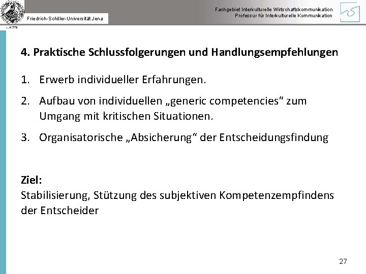 Friedrich-Schiller-Universität Jena Fachgebiet Interkulturelle Wirtschaftskommunikation Professur für Interkulturelle Kommunikation 4. Praktische Schlussfolgerungen und Handlungsempfehlungen