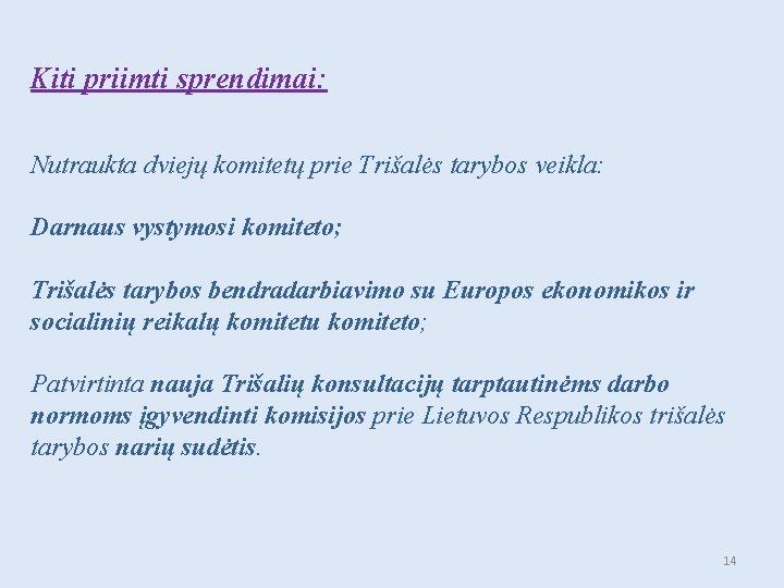 Kiti priimti sprendimai: Nutraukta dviejų komitetų prie Trišalės tarybos veikla: Darnaus vystymosi komiteto; Trišalės