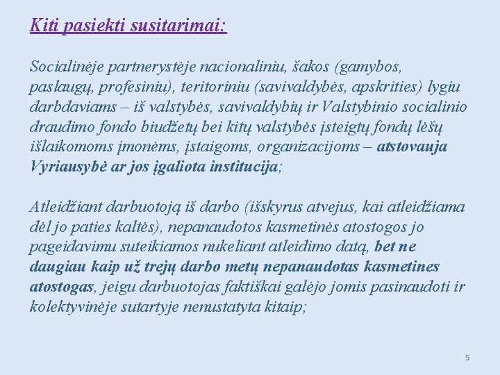 Kiti pasiekti susitarimai: Socialinėje partnerystėje nacionaliniu, šakos (gamybos, paslaugų, profesiniu), teritoriniu (savivaldybės, apskrities) lygiu