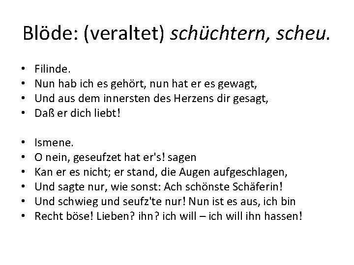Blöde: (veraltet) schüchtern, scheu. • • Filinde. Nun hab ich es gehört, nun hat