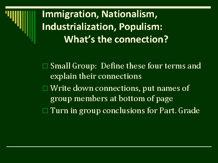 Immigration, Nationalism, Industrialization, Populism: What’s the connection? o Small Group: Define these four terms