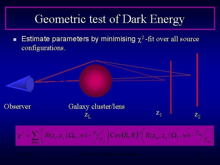 Geometric test of Dark Energy n Estimate parameters by minimising c 2 -fit over