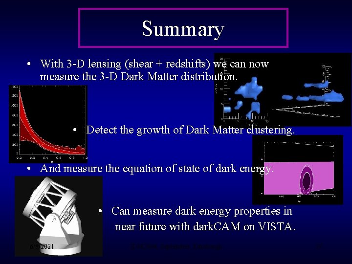 Summary • With 3 -D lensing (shear + redshifts) we can now measure the