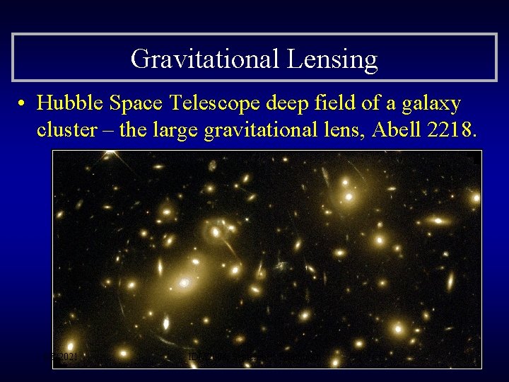 Gravitational Lensing • Hubble Space Telescope deep field of a galaxy cluster – the