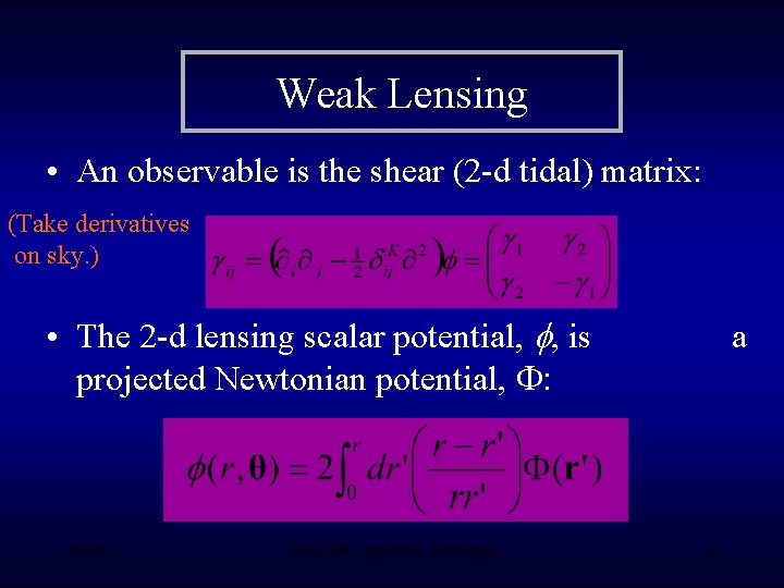 Weak Lensing • An observable is the shear (2 -d tidal) matrix: (Take derivatives