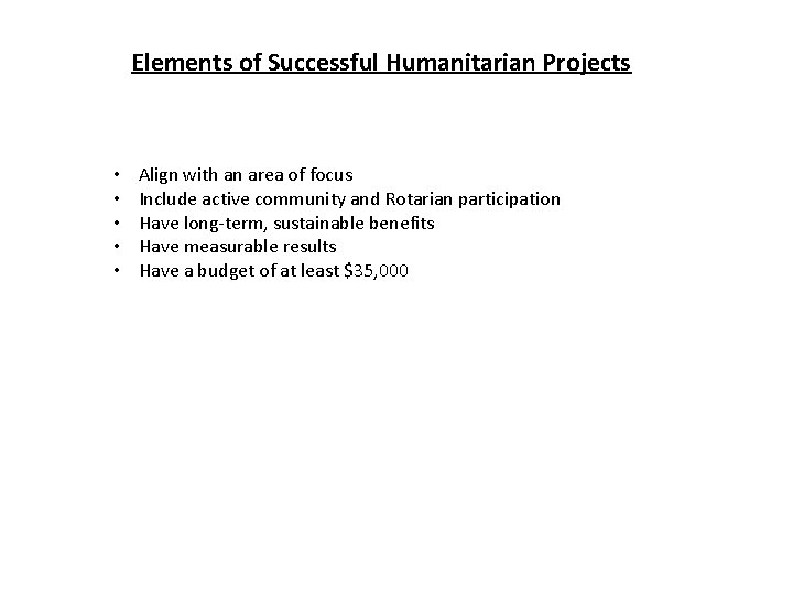 Elements of Successful Humanitarian Projects • • • Align with an area of focus