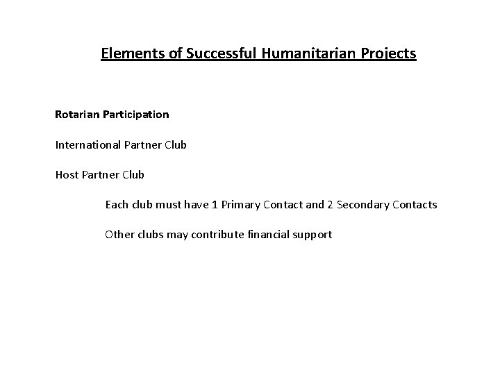 Elements of Successful Humanitarian Projects Rotarian Participation International Partner Club Host Partner Club Each