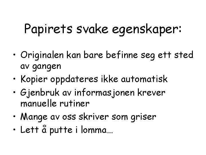 Papirets svake egenskaper: • Originalen kan bare befinne seg ett sted av gangen •