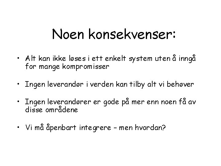 Noen konsekvenser: • Alt kan ikke løses i ett enkelt system uten å inngå Noen konsekvenser: • Alt kan ikke løses i ett enkelt system uten å inngå